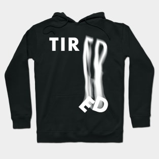 "Tiredness" Typographic Design Hoodie